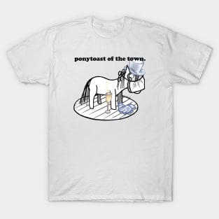 ponytoast of the town! T-Shirt